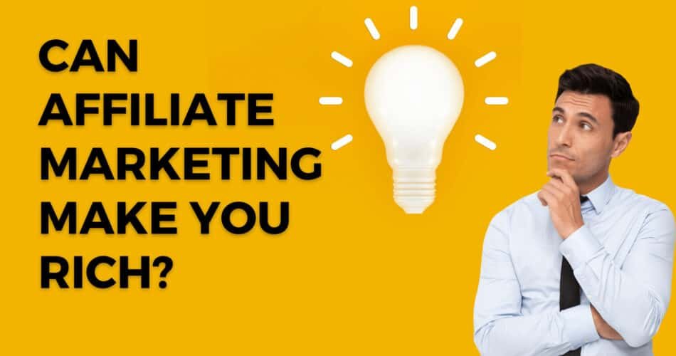 Can Affiliate Marketing make you rich?